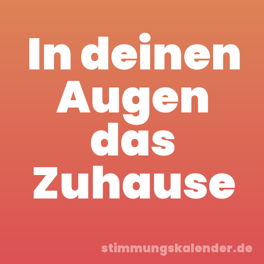 In deinen Augen das Zuhause