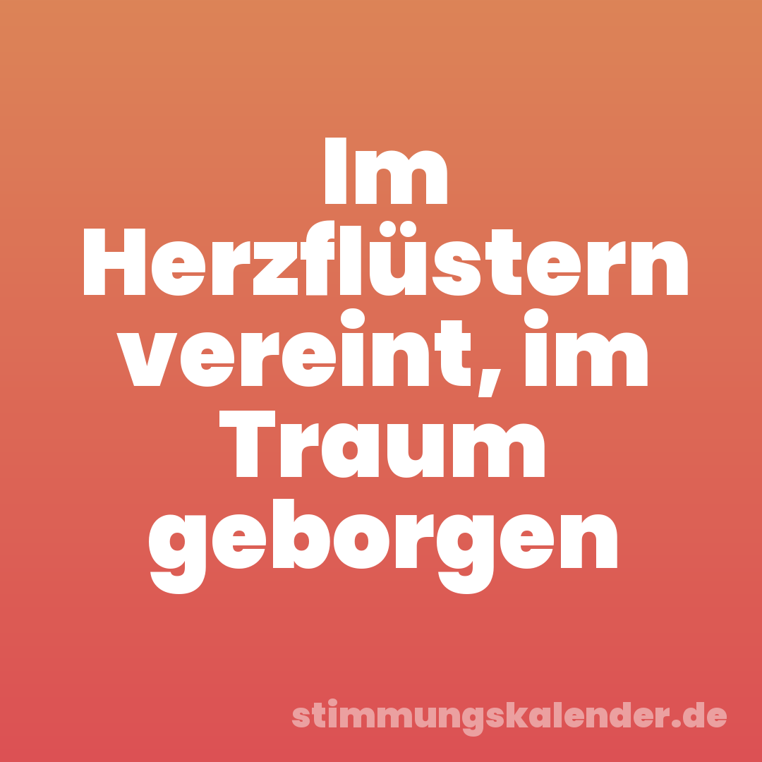 Im Herzflüstern vereint, im Traum geborgen