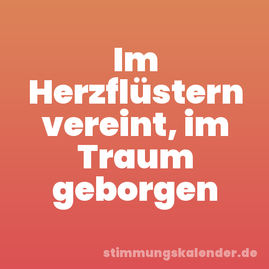 Im Herzflüstern vereint, im Traum geborgen