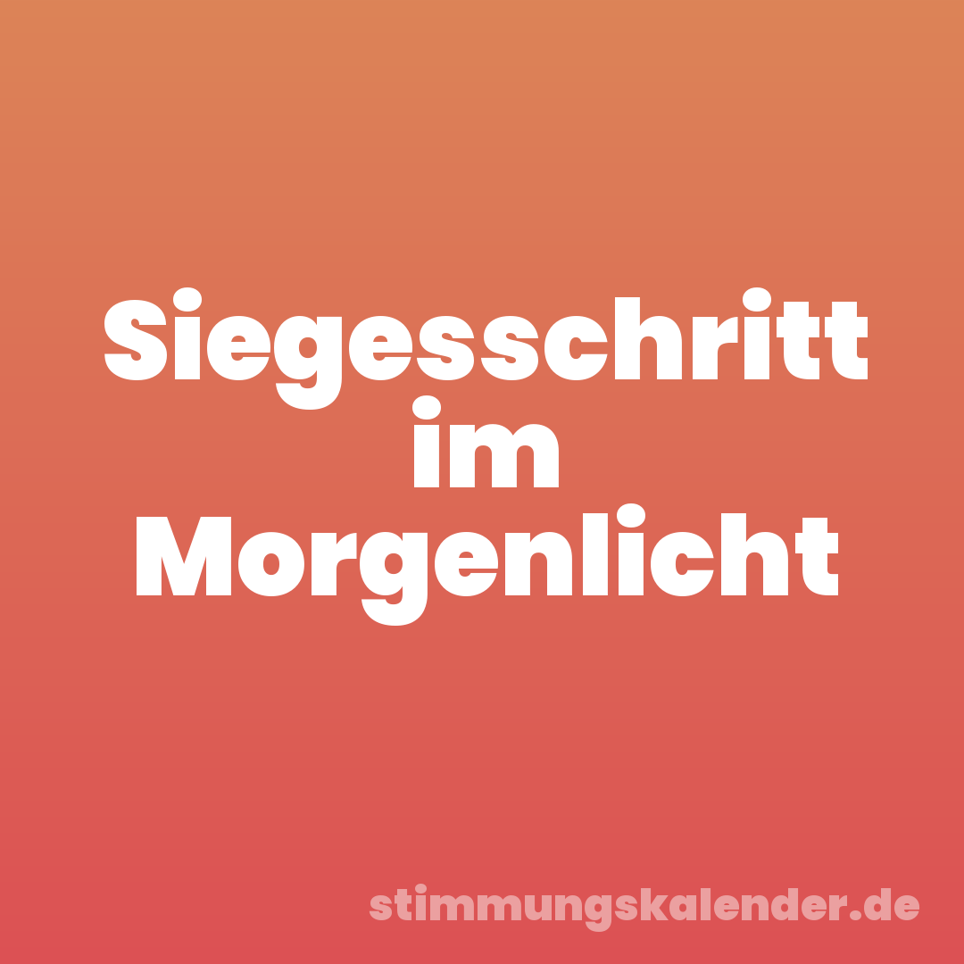 Siegesschritt im Morgenlicht