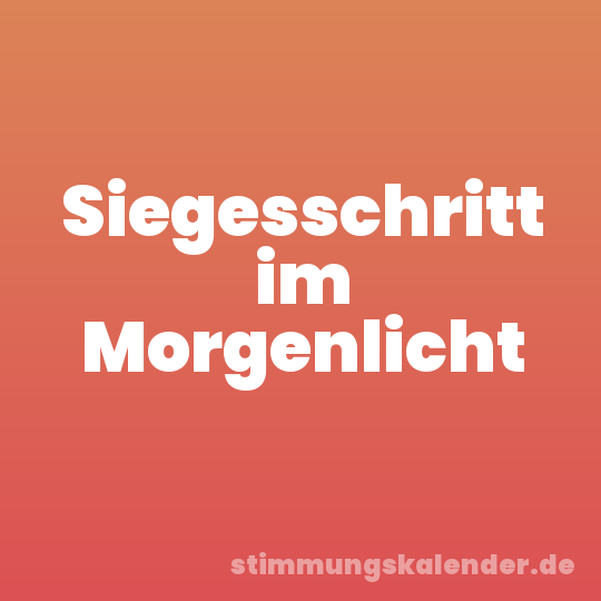 Siegesschritt im Morgenlicht