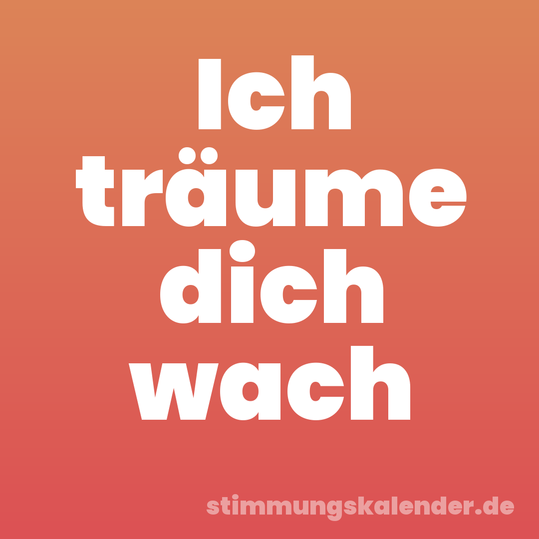 Ich träume dich wach