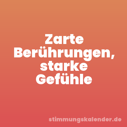 Zarte Berührungen, starke Gefühle