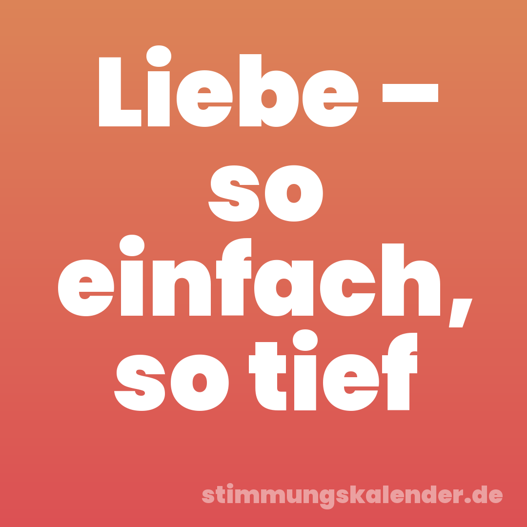 Liebe – so einfach, so tief