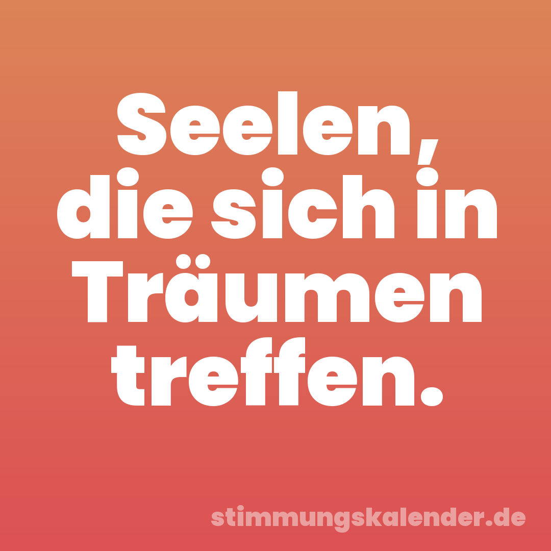 Seelen, die sich in Träumen treffen.