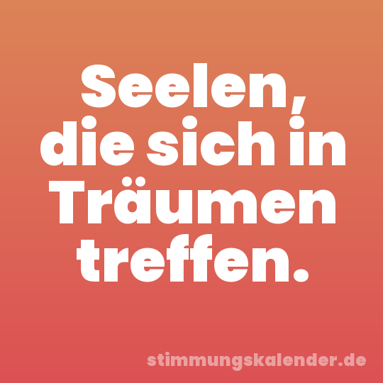 Seelen, die sich in Träumen treffen.