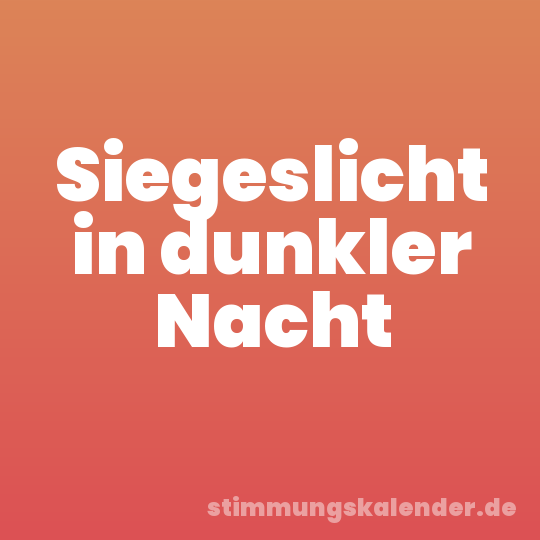 Siegeslicht in dunkler Nacht