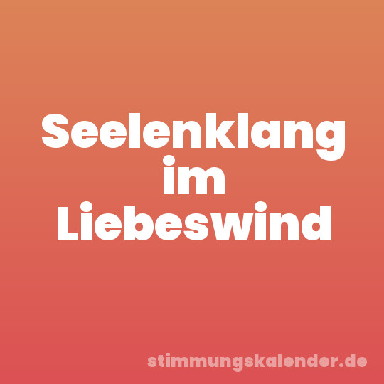 Seelenklang im Liebeswind