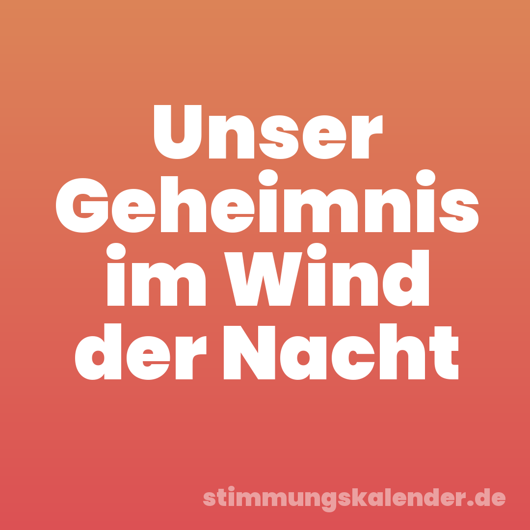 Unser Geheimnis im Wind der Nacht
