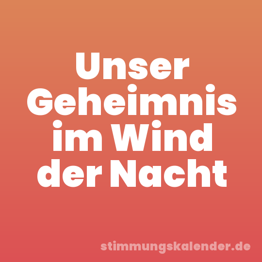 Unser Geheimnis im Wind der Nacht