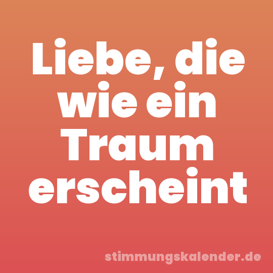 Liebe, die wie ein Traum erscheint
