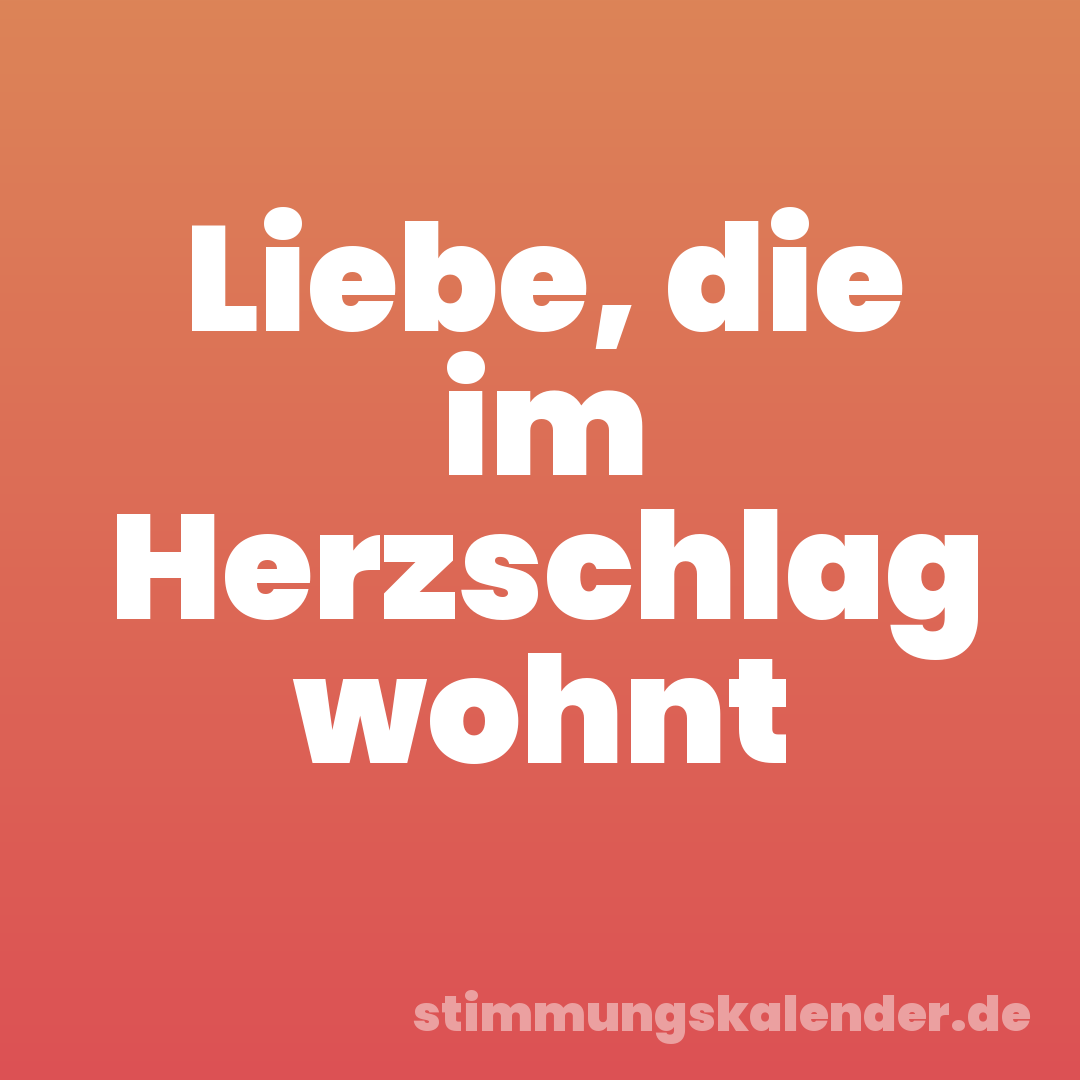 Liebe, die im Herzschlag wohnt