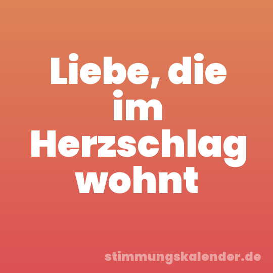 Liebe, die im Herzschlag wohnt