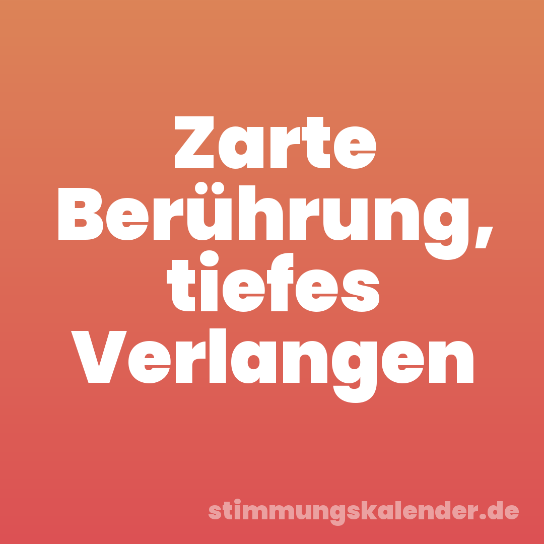 Zarte Berührung, tiefes Verlangen