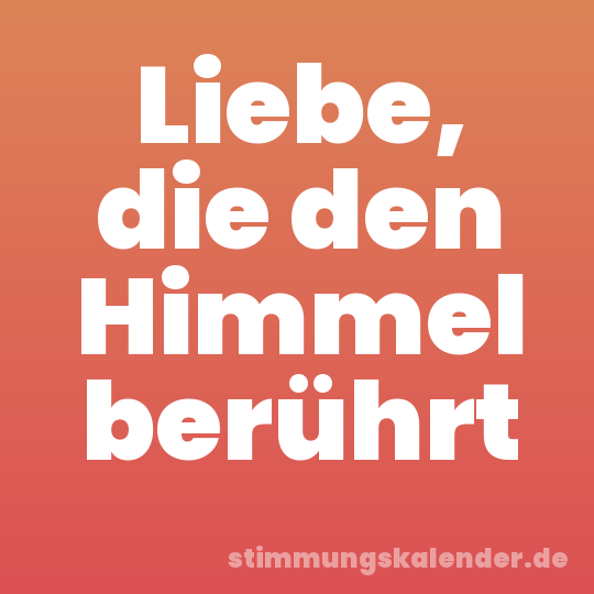 Liebe, die den Himmel berührt