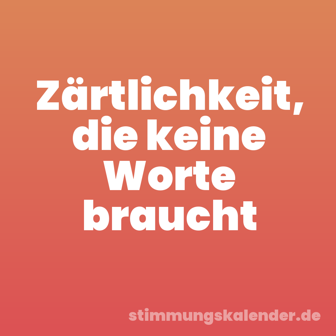 Zärtlichkeit, die keine Worte braucht
