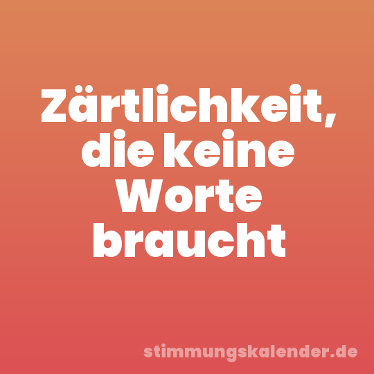 Zärtlichkeit, die keine Worte braucht