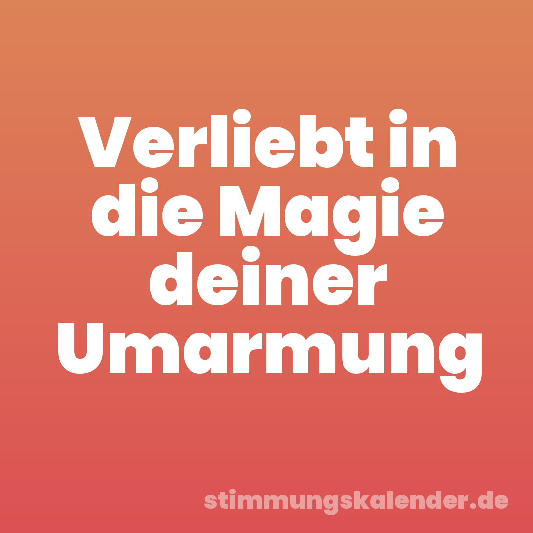 Verliebt in die Magie deiner Umarmung