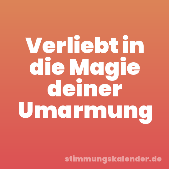Verliebt in die Magie deiner Umarmung