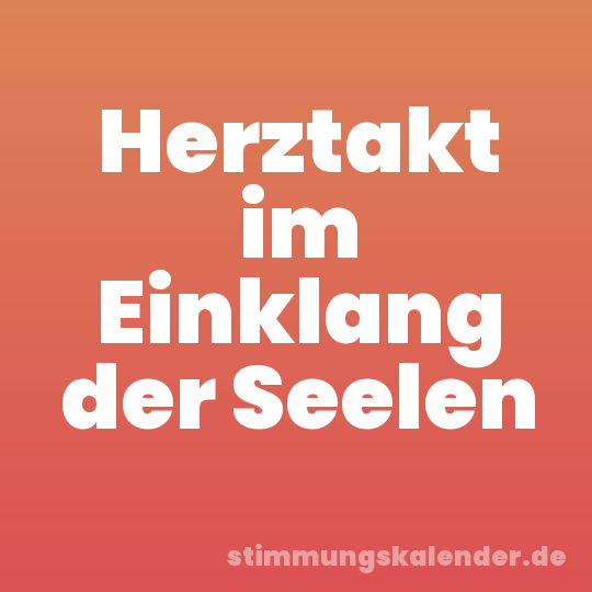 Herztakt im Einklang der Seelen