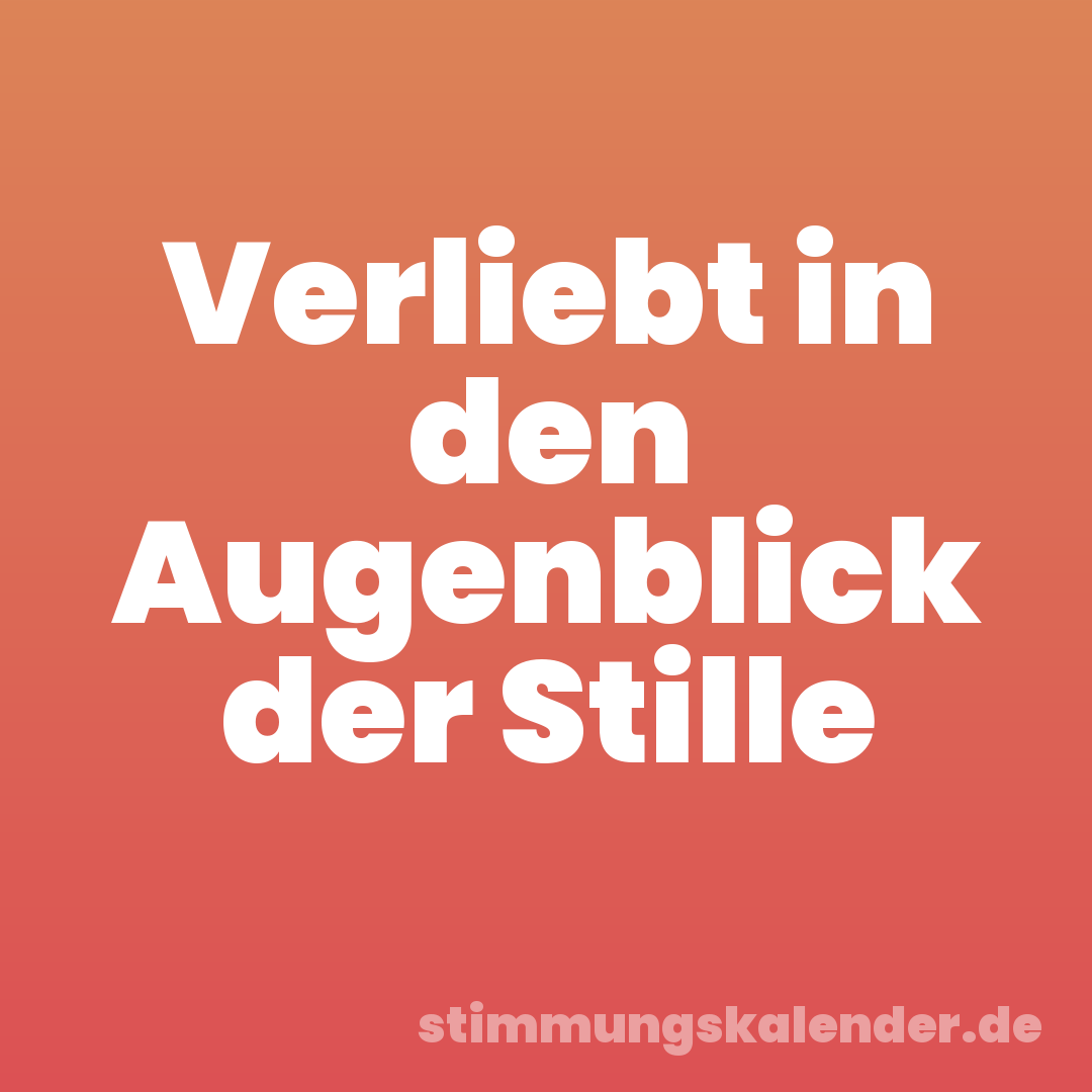 Verliebt in den Augenblick der Stille