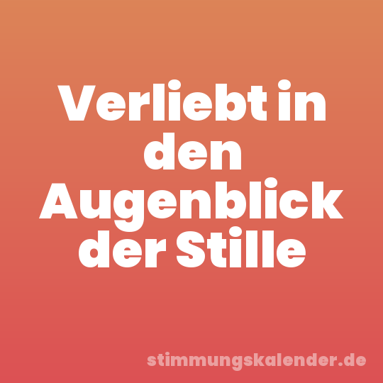Verliebt in den Augenblick der Stille
