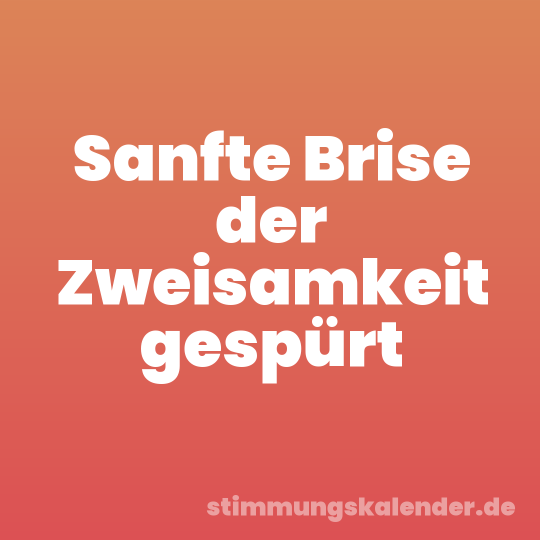 Sanfte Brise der Zweisamkeit gespürt