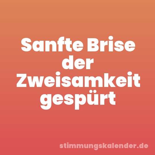 Sanfte Brise der Zweisamkeit gespürt