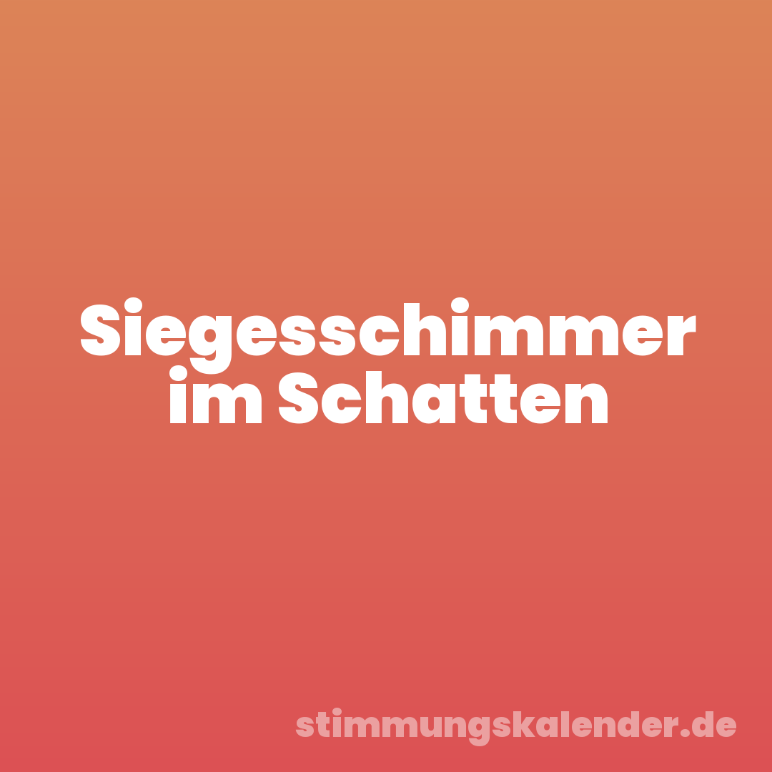 Siegesschimmer im Schatten