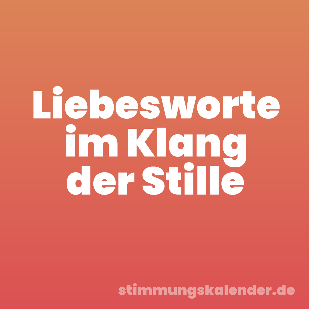 Liebesworte im Klang der Stille