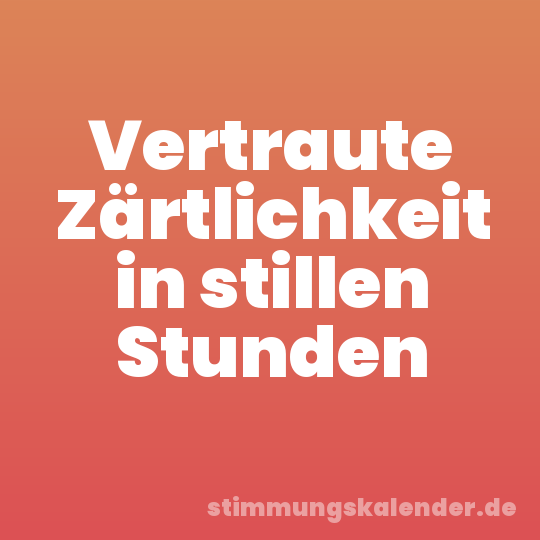 Vertraute Zärtlichkeit in stillen Stunden