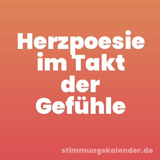 Herzpoesie im Takt der Gefühle