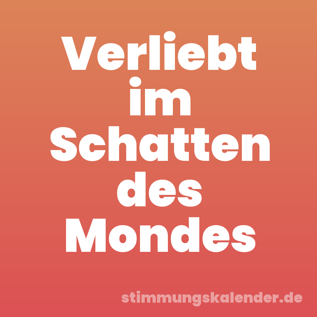 Verliebt im Schatten des Mondes