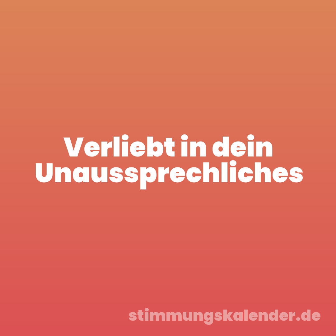 Verliebt in dein Unaussprechliches