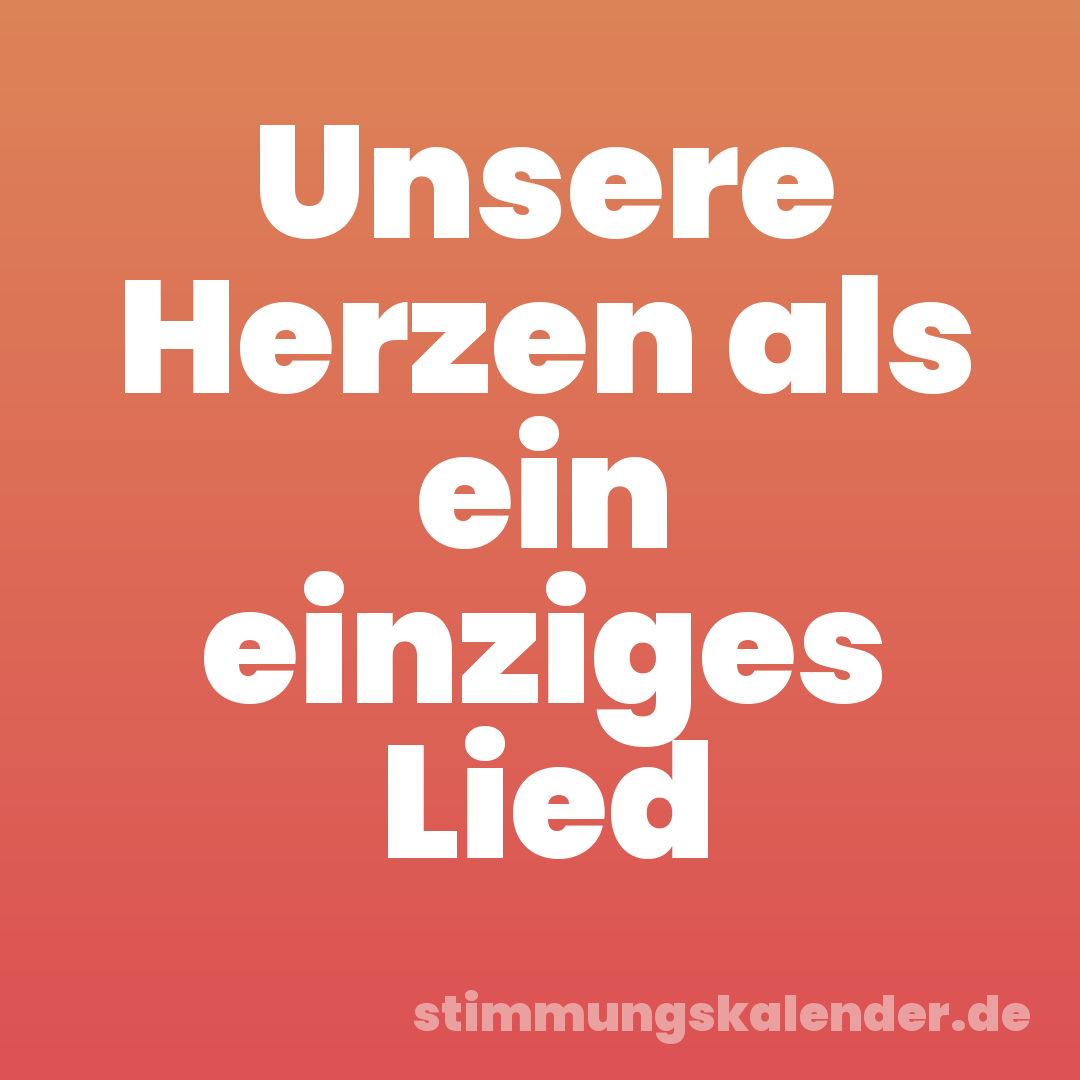 Unsere Herzen als ein einziges Lied