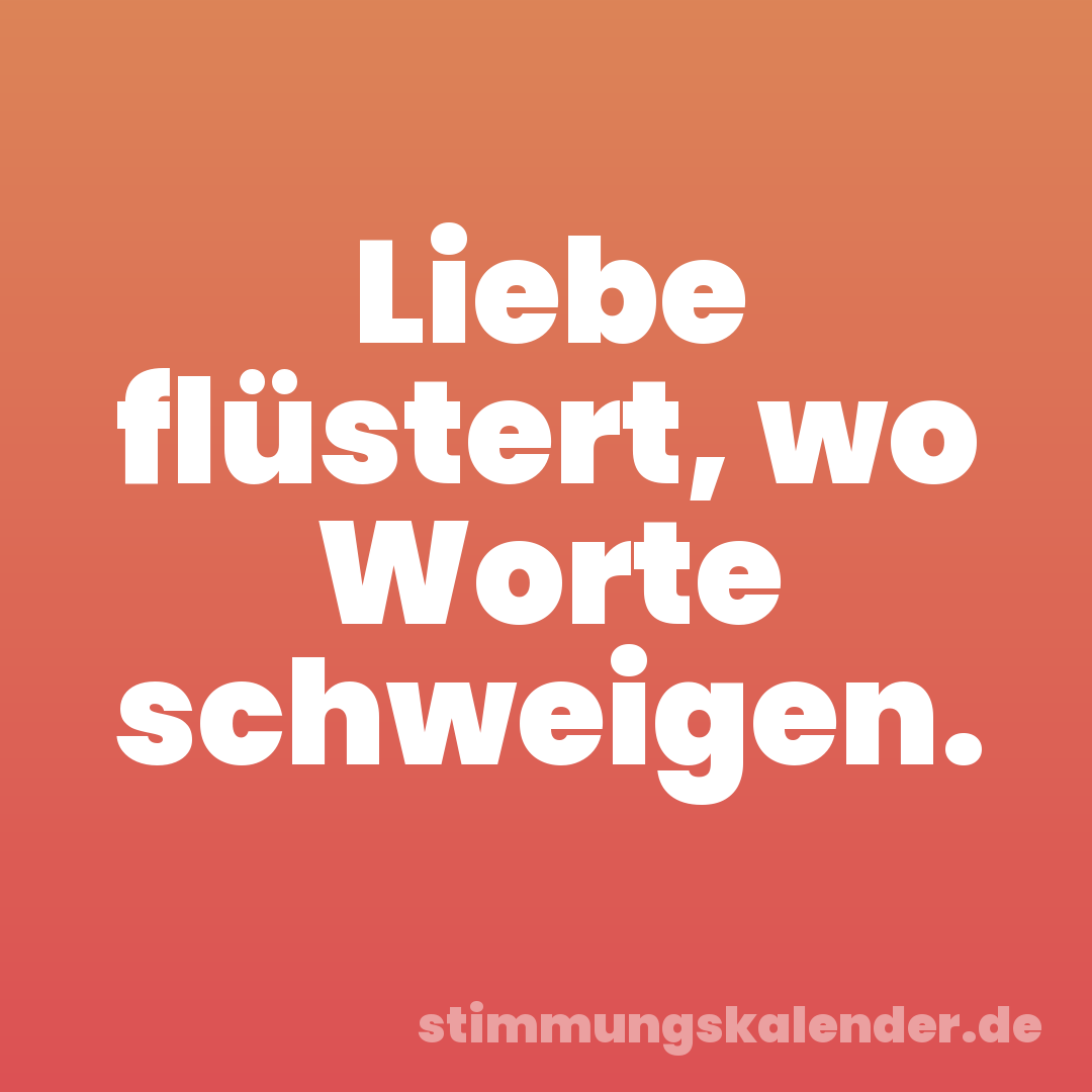 Liebe flüstert, wo Worte schweigen.