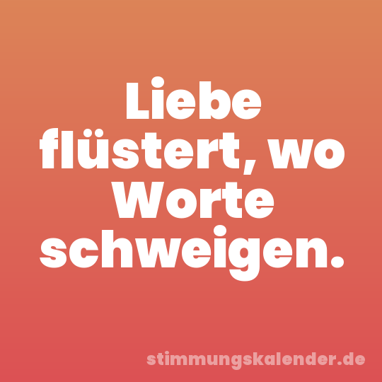 Liebe flüstert, wo Worte schweigen.