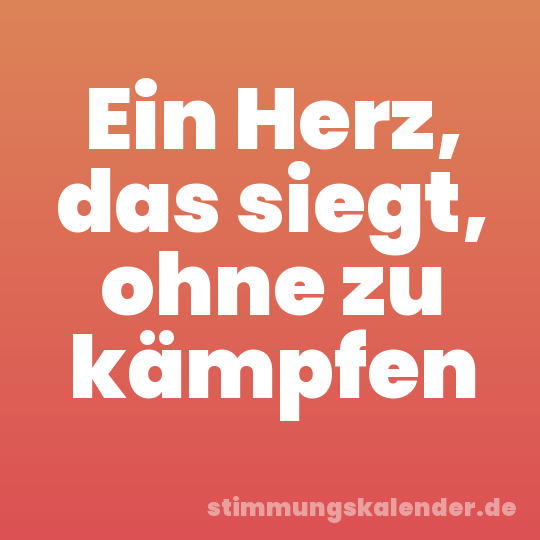 Ein Herz, das siegt, ohne zu kämpfen