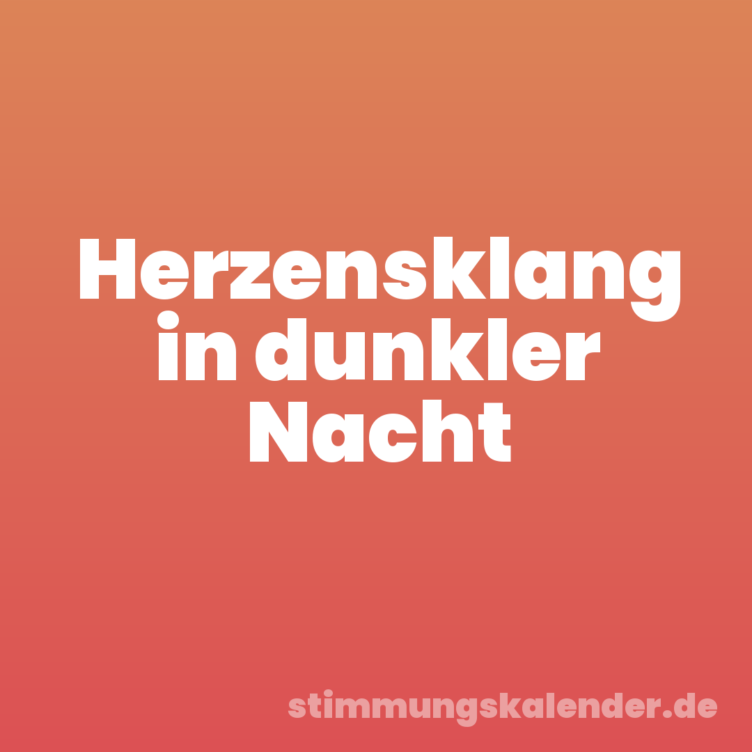 Herzensklang in dunkler Nacht