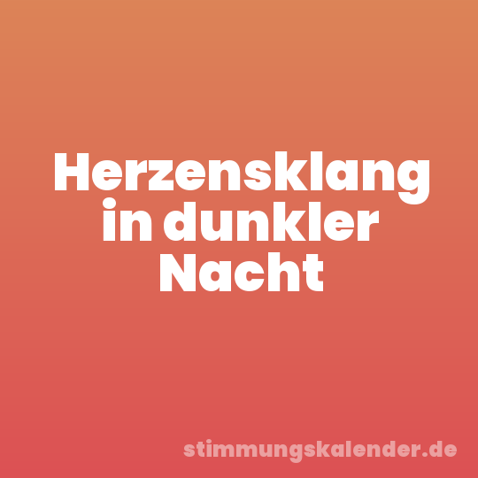 Herzensklang in dunkler Nacht