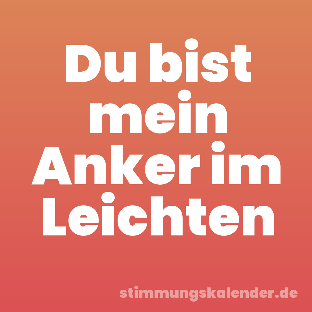 Du bist mein Anker im Leichten