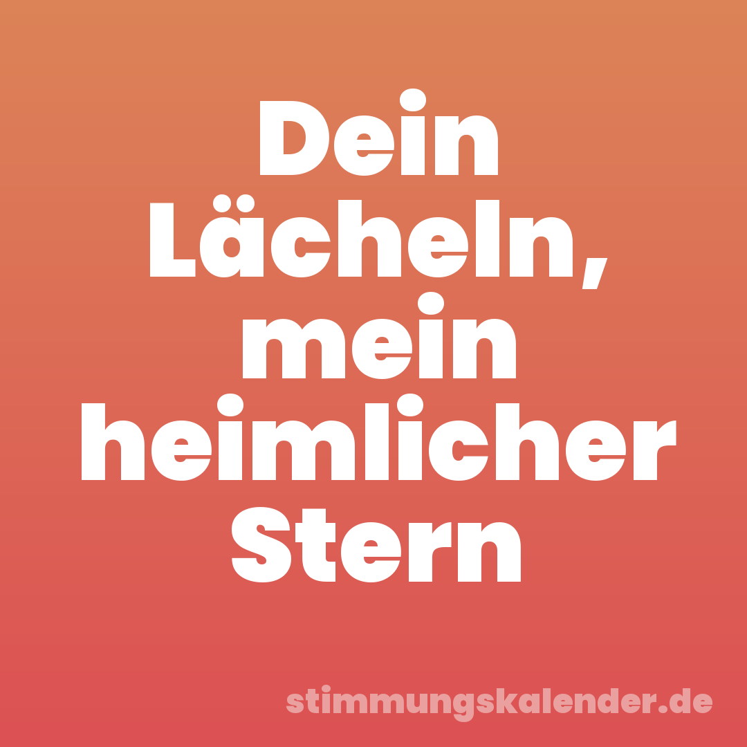 Dein Lächeln, mein heimlicher Stern