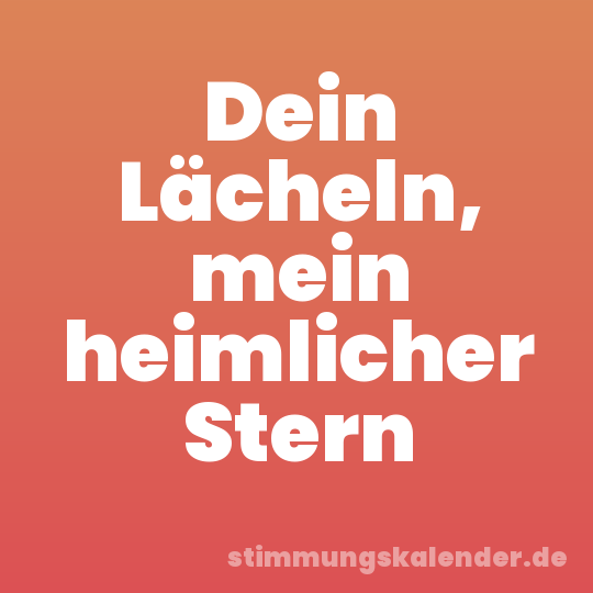 Dein Lächeln, mein heimlicher Stern