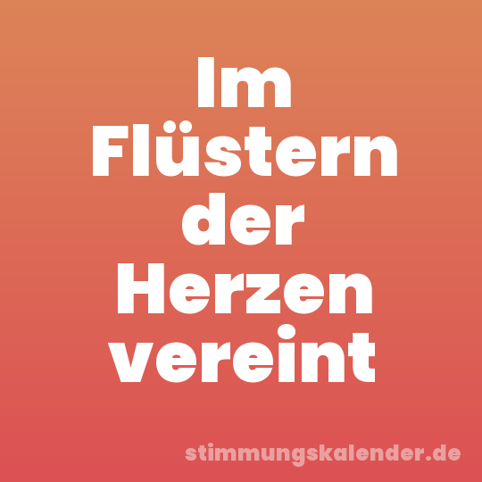 Im Flüstern der Herzen vereint