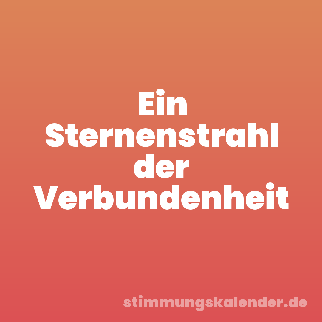 Ein Sternenstrahl der Verbundenheit