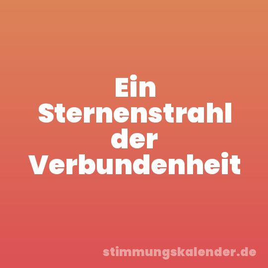 Ein Sternenstrahl der Verbundenheit