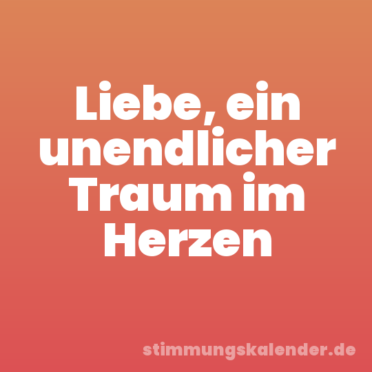 Liebe, ein unendlicher Traum im Herzen