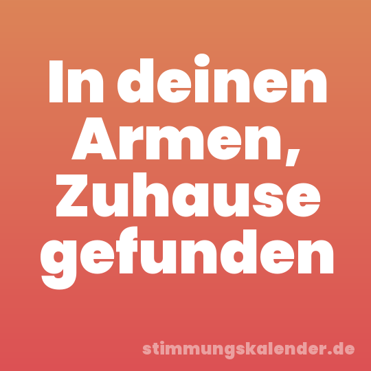 In deinen Armen, Zuhause gefunden