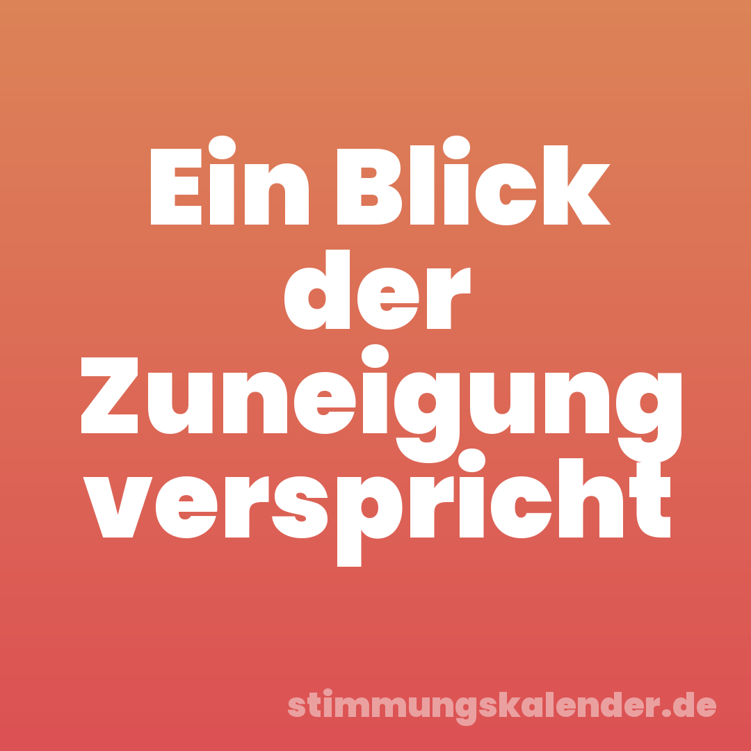 Ein Blick der Zuneigung verspricht