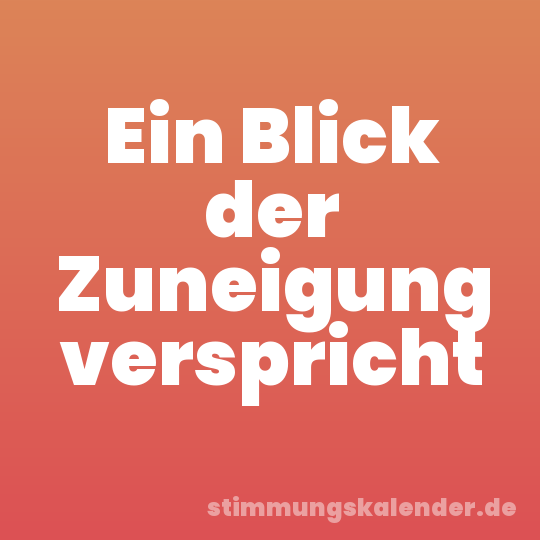 Ein Blick der Zuneigung verspricht